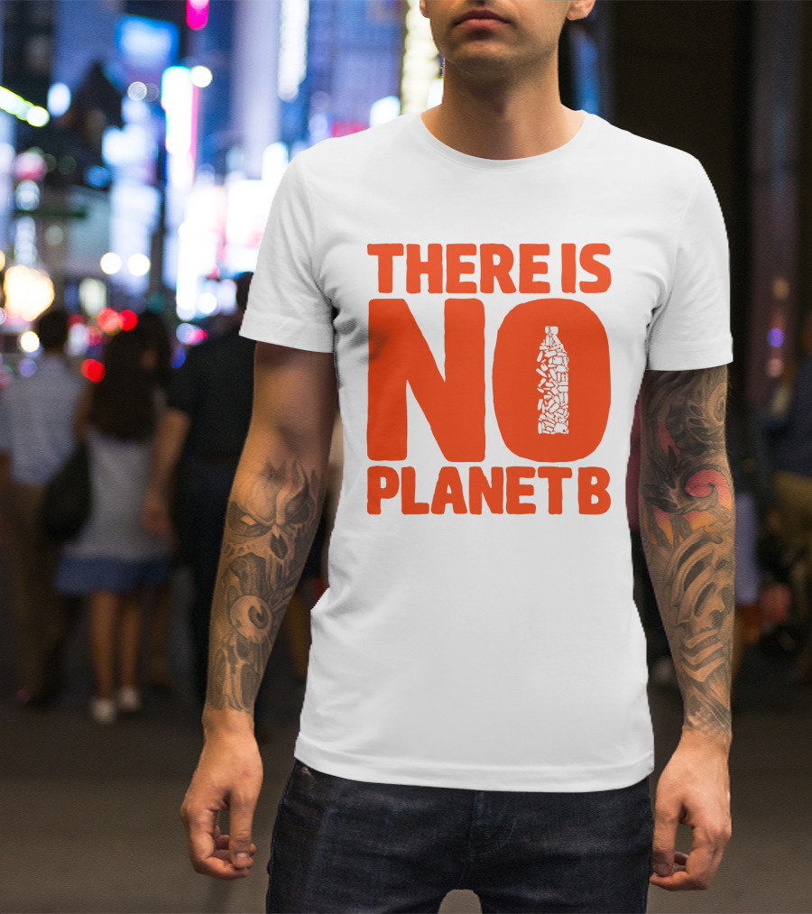 THERE IS NO PLANET B Plastic Bottle Waste Awareness T-Shirt