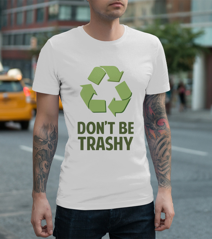Don't Be Trashy Recycle T-Shirt