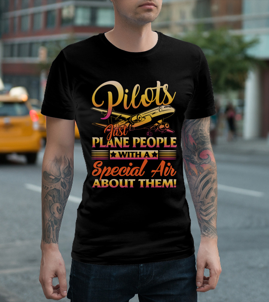 Pilots Just Plane People With a Special Air About Them T-Shirt