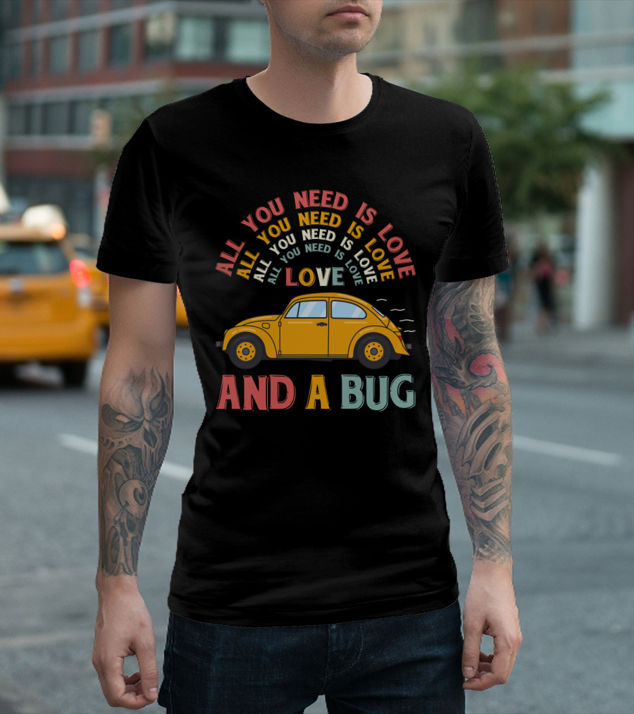All You Need Is Love And A Bug Vintage Car T-Shirt