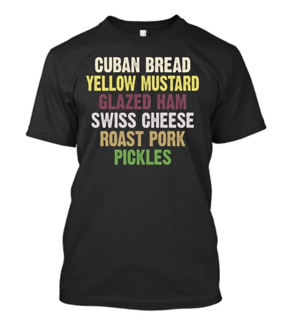 Cuban Bread Yellow Mustard Glazed Ham Swiss Cheese Roast Pork Pickles Classic Sandwich Ingredients T-Shirt