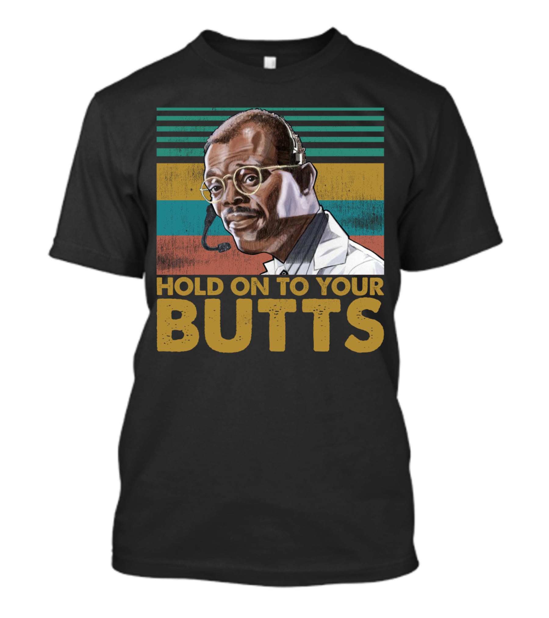 Hold On To Your Butts Ray Arnold Quote Jurassic Park T-Shirt