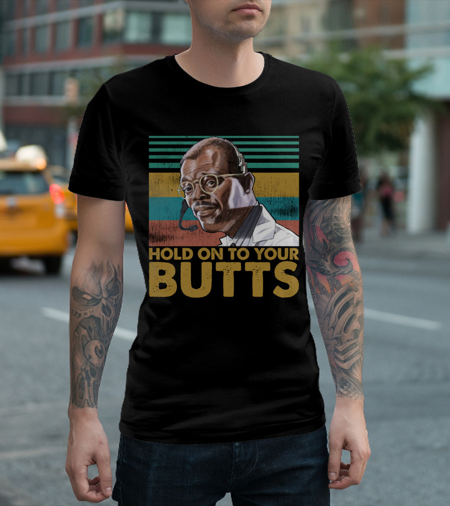 Hold On To Your Butts Ray Arnold Quote Jurassic Park T-Shirt
