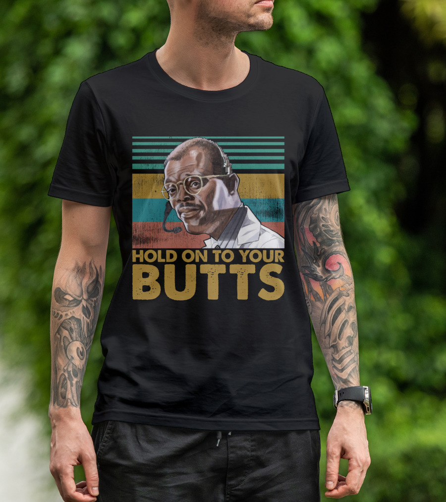 Hold On To Your Butts Ray Arnold Quote Jurassic Park T-Shirt