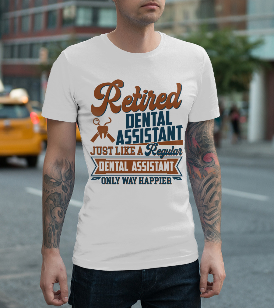 Retired Dental Assistant Just Like A Regular Dental Assistant Only Way Happier Iconic Tooth And Tools T-Shirt