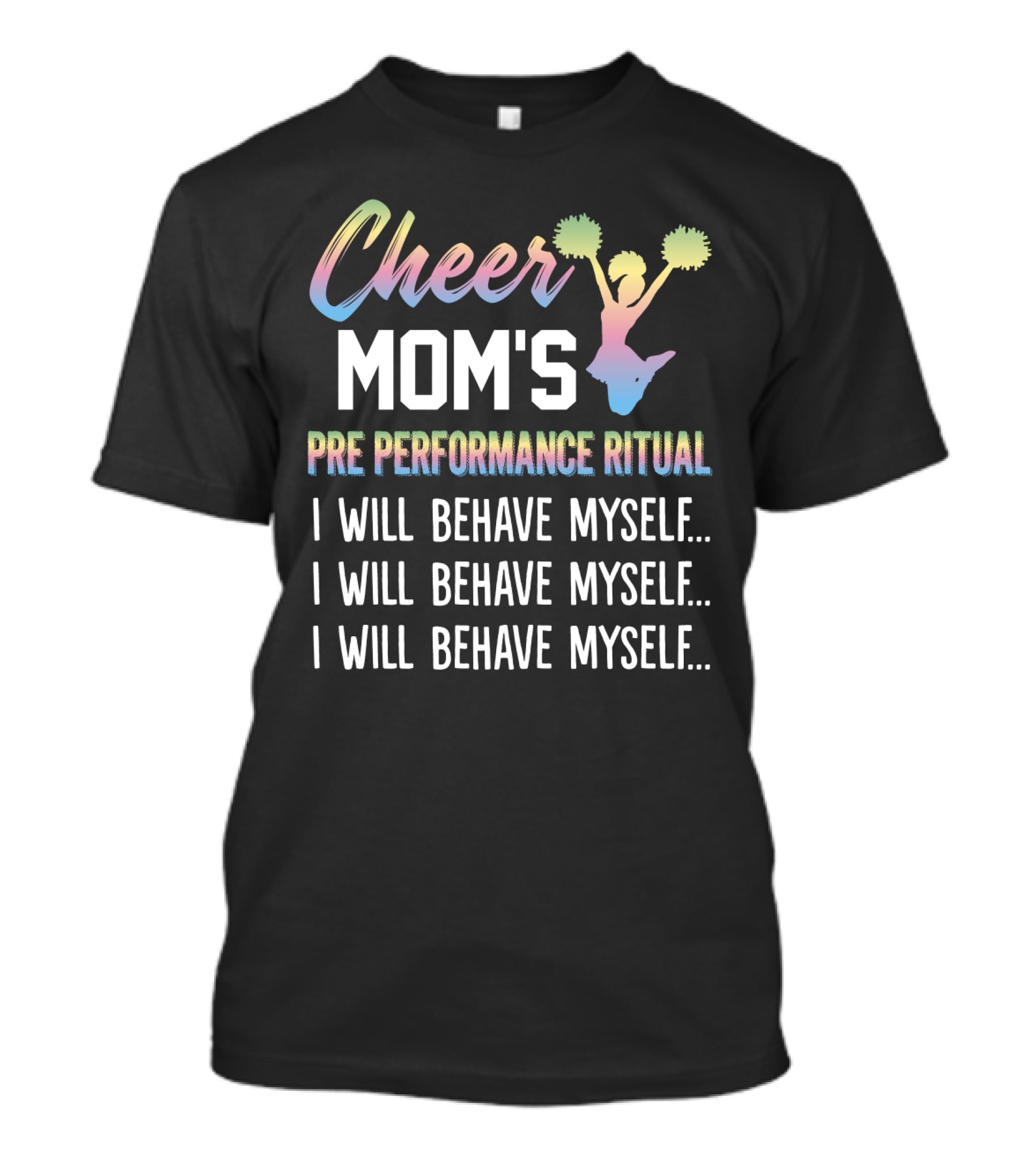 Cheer Mom's Pre Performance Ritual I Will Behave Myself Repeated Mantra With Gradient Cheerleading T-Shirt