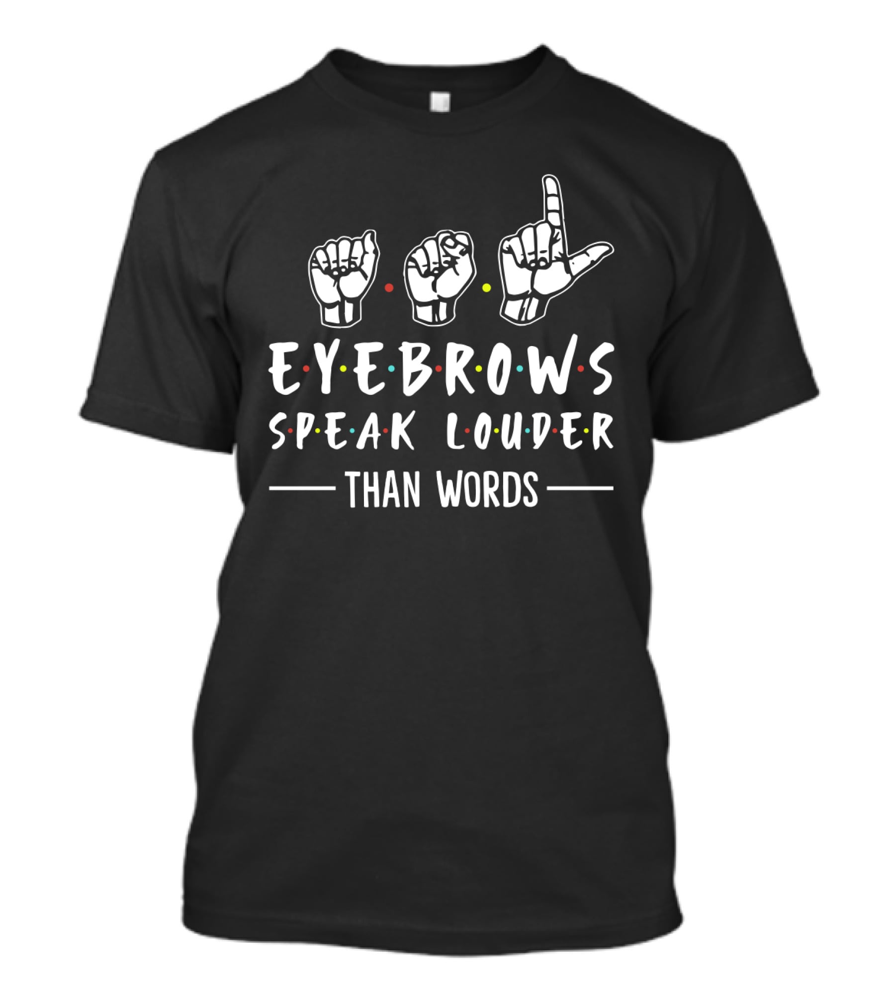 Eyebrows Speak Louder Than Words With Hand Sign Language And Colorful Dot Accents T-Shirt