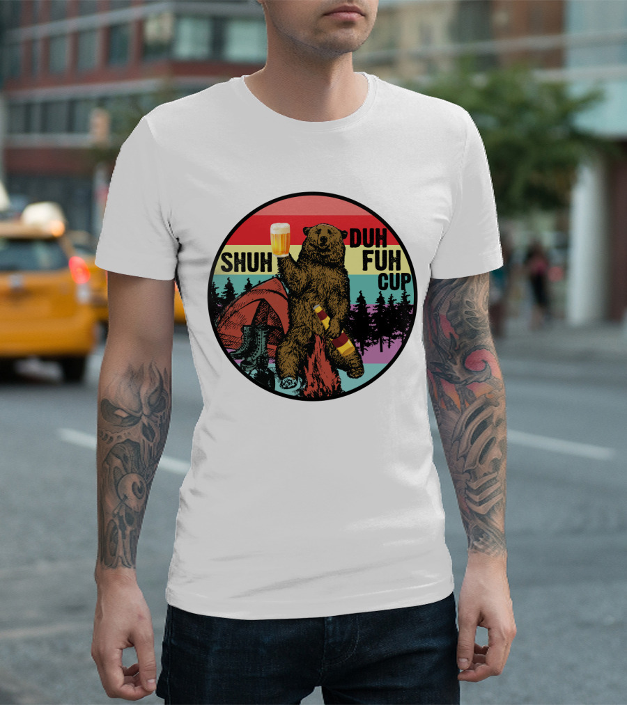 Shuh Duh Fuh Cup I Hate People Funny Camping Drinking Bear With Tent And Beer Bottle T-Shirt