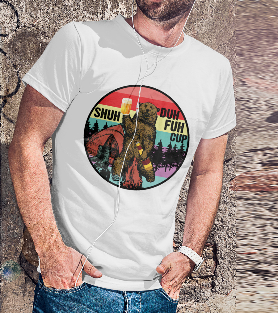 Shuh Duh Fuh Cup I Hate People Funny Camping Drinking Bear With Tent And Beer Bottle T-Shirt