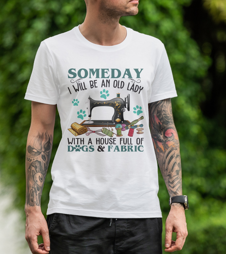 Someday I Will Be An Old Lady With A House Full Of Dogs And Fabric Sewing Machine With Paw Prints And Crafting Supplies T-Shirt