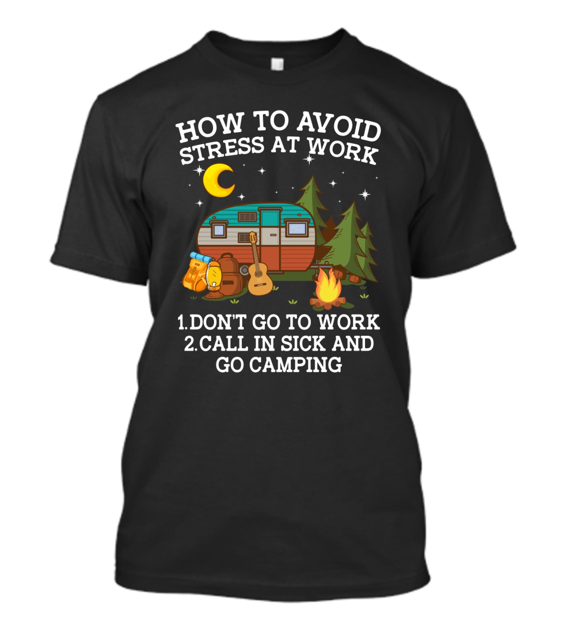 How To Avoid Stress At Work Call In Sick Go Camping With Camper Guitar Campfire Lantern Stars Moon Trees T-Shirt