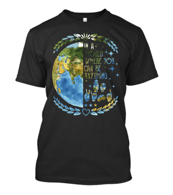 In A World Where You Can Be Anything Be Kind Mother Earth With Heart And Peaceful Hands T-Shirt