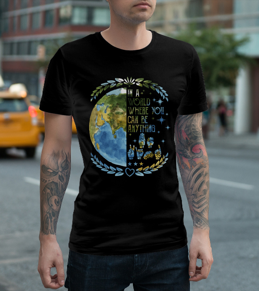 In A World Where You Can Be Anything Be Kind Mother Earth With Heart And Peaceful Hands T-Shirt