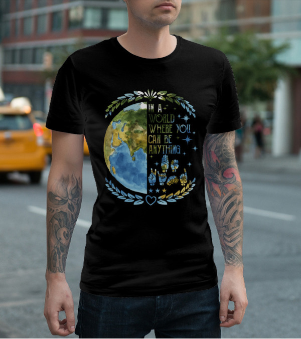 In A World Where You Can Be Anything Be Kind Mother Earth With Heart And Peaceful Hands T-Shirt