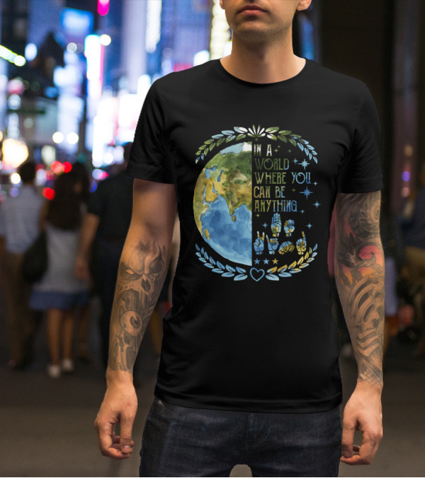 In A World Where You Can Be Anything Be Kind Mother Earth With Heart And Peaceful Hands T-Shirt