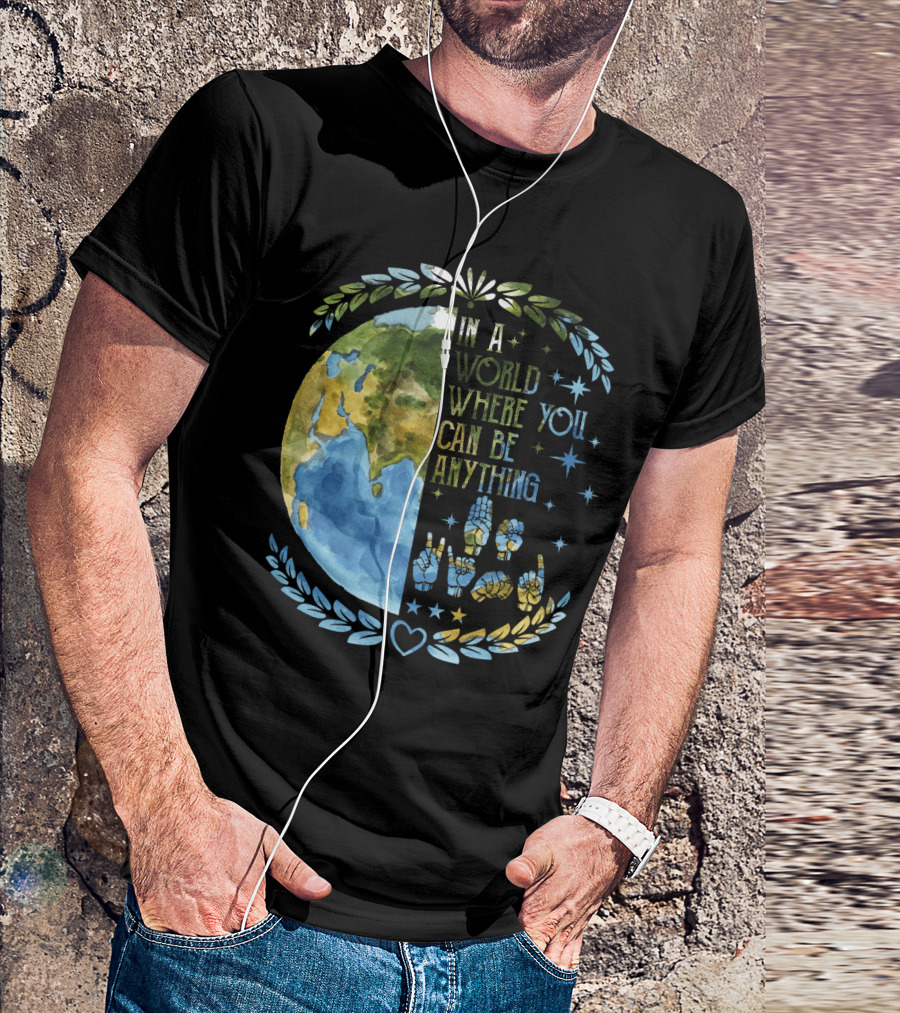 In A World Where You Can Be Anything Be Kind Mother Earth With Heart And Peaceful Hands T-Shirt