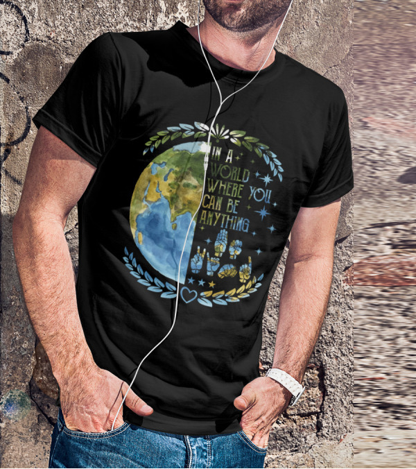 In A World Where You Can Be Anything Be Kind Mother Earth With Heart And Peaceful Hands T-Shirt