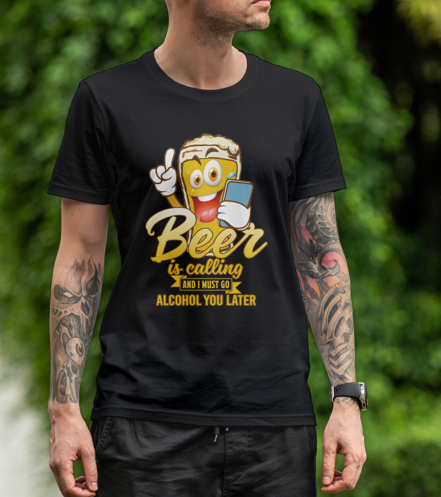 Beer Is Calling And I Must Go Alcohol You Later Funny Sarcasm Cartoon Glass Emoji T-Shirt
