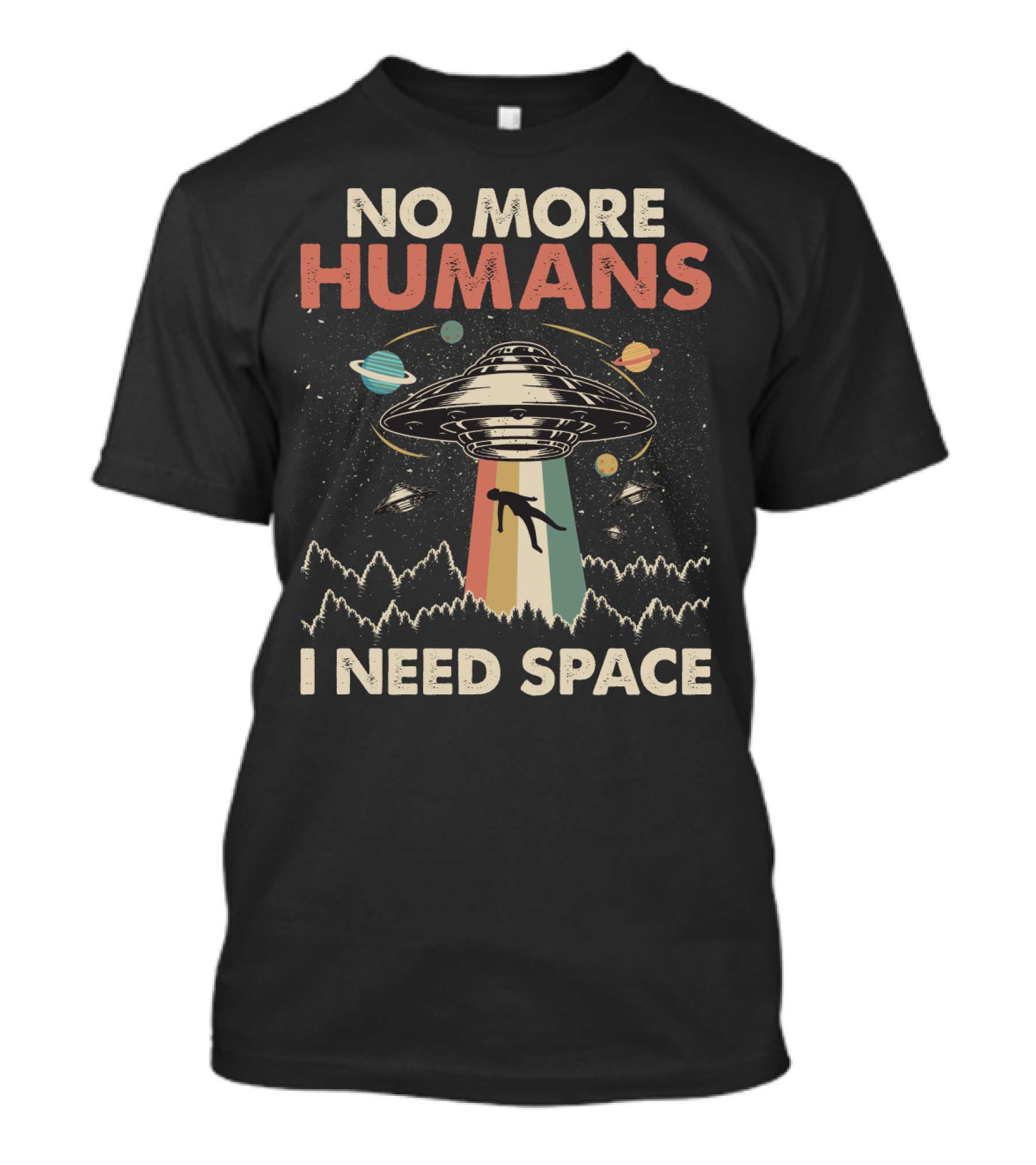 No More Humans I Need Space Funny Vintage UFO Alien Storm Area 51 Retro Planets T-Shirt