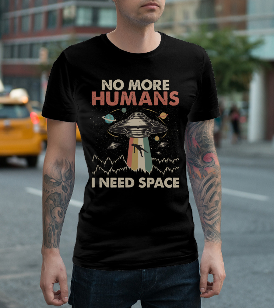 No More Humans I Need Space Funny Vintage UFO Alien Storm Area 51 Retro Planets T-Shirt