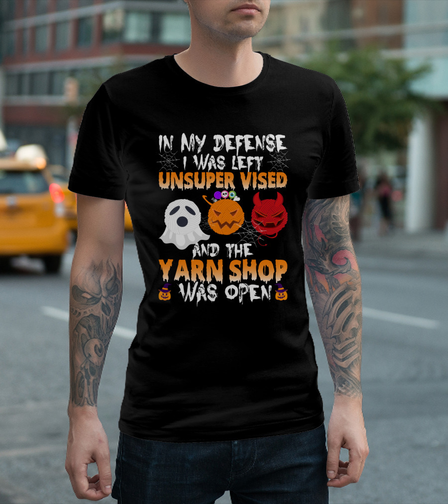 In My Defense I Was Left Unsupervised And The Yarn Shop Was Open Ghost Pumpkin Devil Halloween T-Shirt