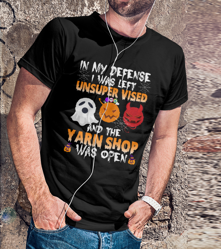 In My Defense I Was Left Unsupervised And The Yarn Shop Was Open Ghost Pumpkin Devil Halloween T-Shirt