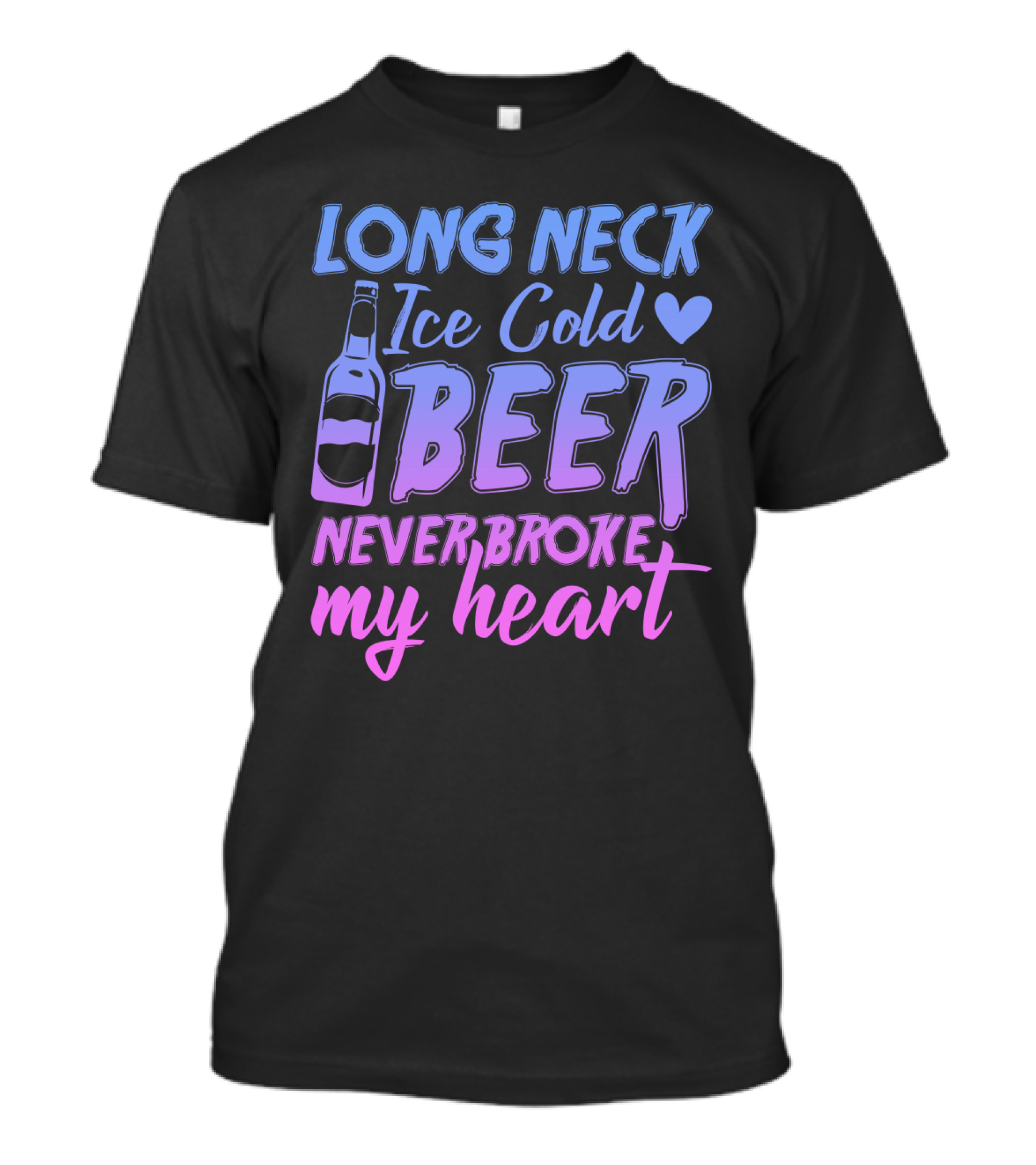 Long Neck Ice Cold Beer Never Broke My Heart Funny Drinking Bottle Heart T-Shirt