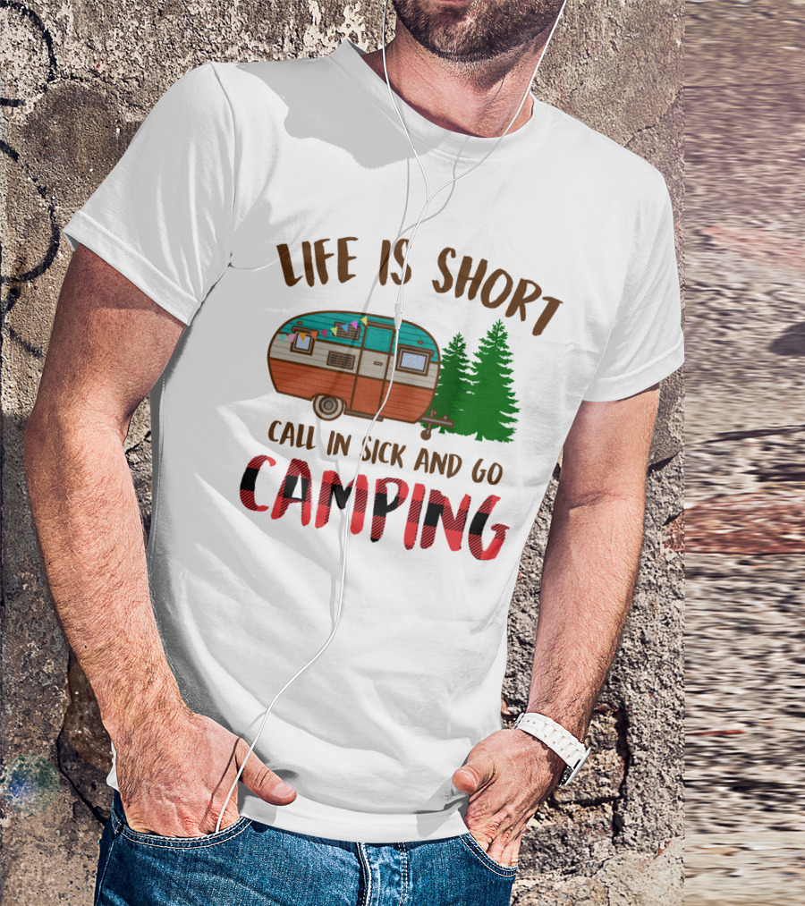 Life Is Short Call In Sick And Go Camping With Retro Camper And Pine Trees T-Shirt