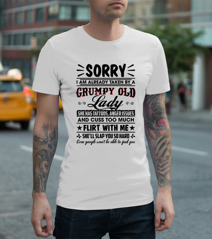 Sorry I Am Already Taken By A Grumpy Old Lady She Has Tattoos Anger Issues Cuss Too Much Flirt With Me She’ll Slap You So Hard Even Google Won’t B