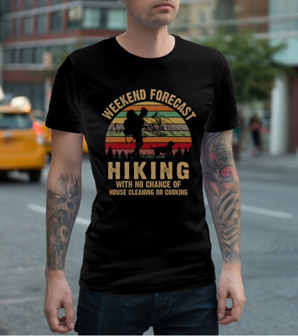 Weekend Forecast Hiking No Chance Of House Cleaning Or Cooking Mountains Sunset T-Shirt