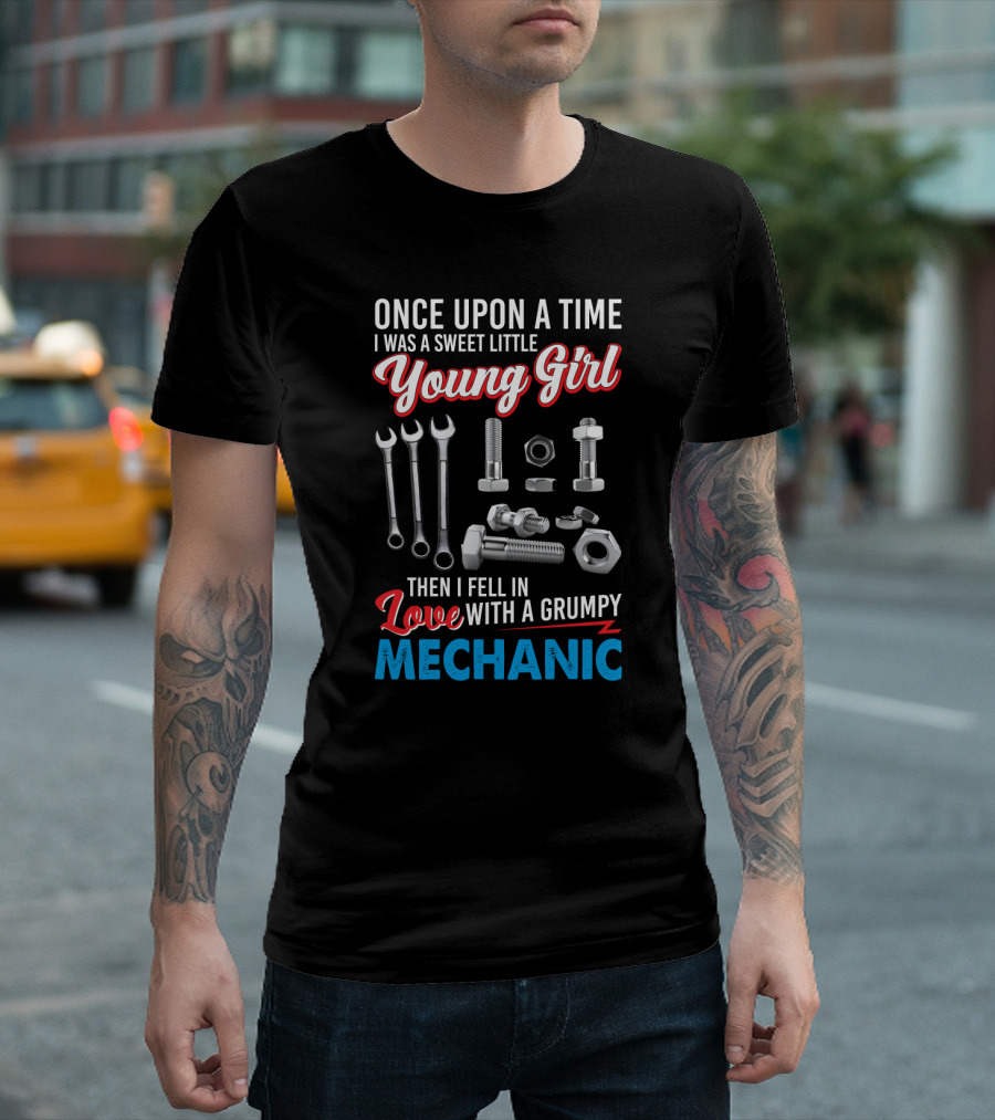 Once Upon A Time I Was A Sweet Little Young Girl Then I Fell In Love With A Grumpy Mechanic Wrenches Bolts Nuts T-Shirt