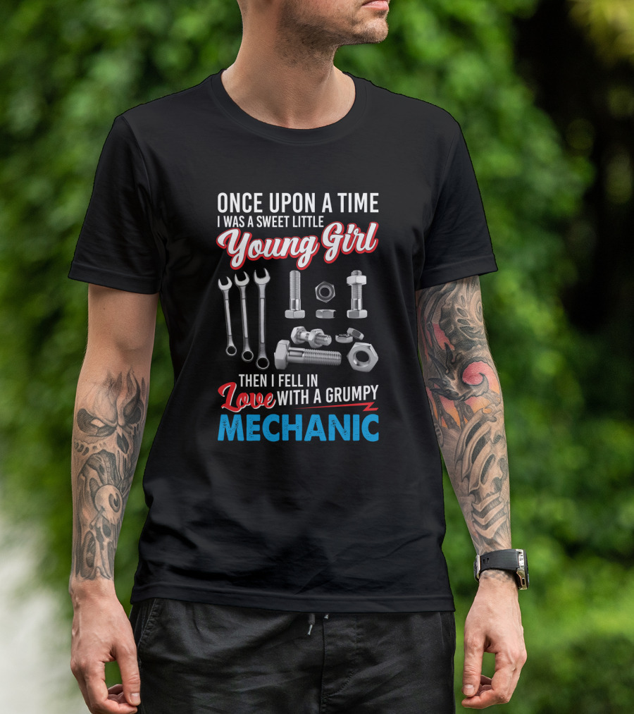 Once Upon A Time I Was A Sweet Little Young Girl Then I Fell In Love With A Grumpy Mechanic Wrenches Bolts Nuts T-Shirt