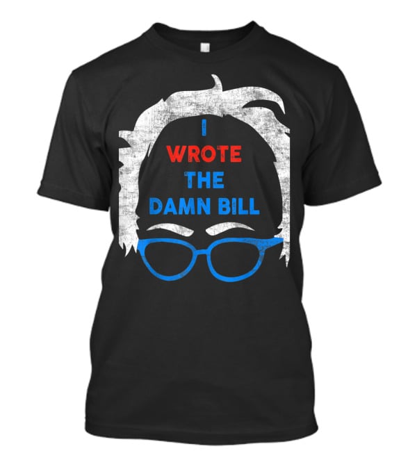 I Wrote The Damn Bill Bernie Glasses Iconic Political T-Shirt