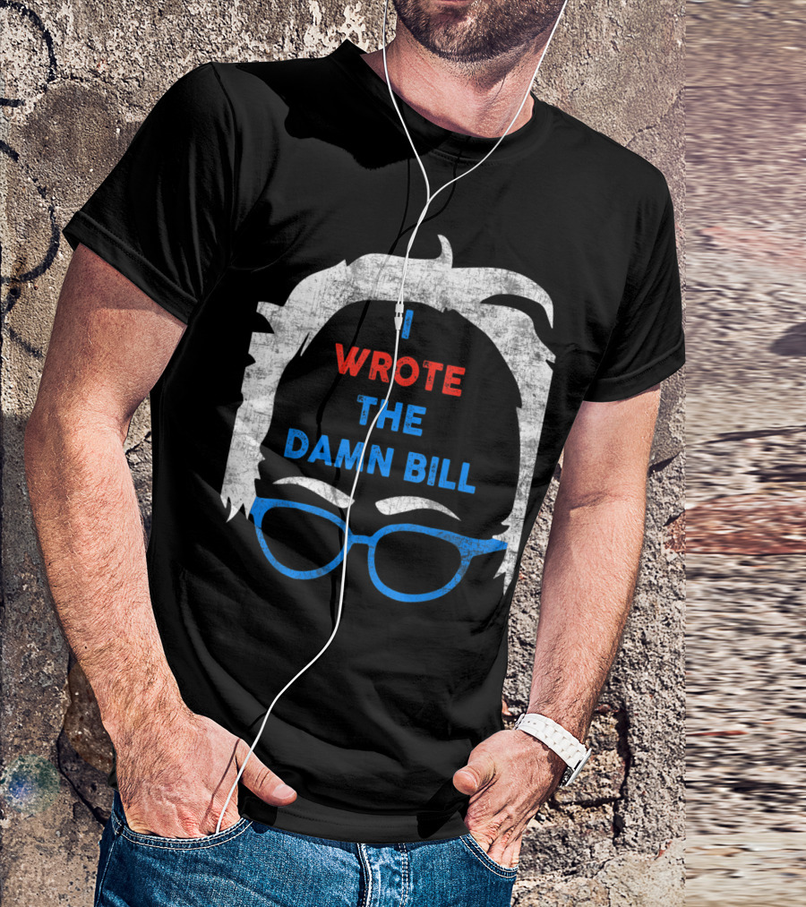I Wrote The Damn Bill Bernie Glasses Iconic Political T-Shirt