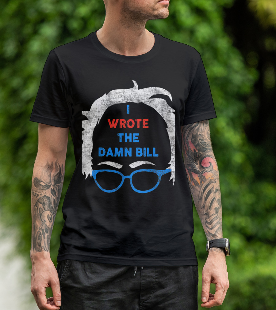 I Wrote The Damn Bill Bernie Glasses Iconic Political T-Shirt