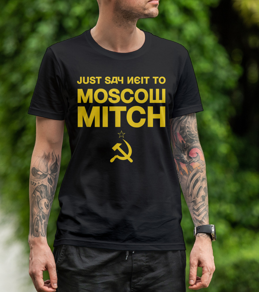 JUST SAY NEIT TO MOSCOW MITCH WITH SOVIET HAMMER AND SICKLE T-Shirt