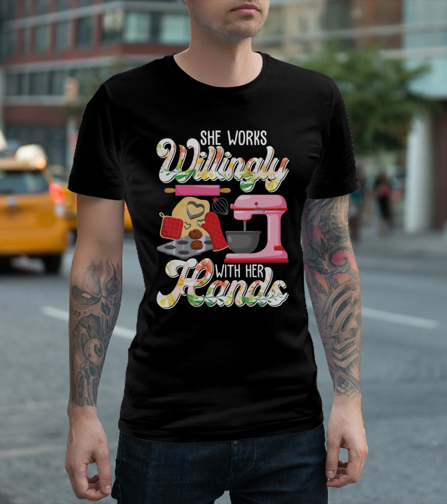 She Works Willingly With Her Hands Baking Mixer Cookies Heart Rolling Pin Cooking Lovers T-Shirt