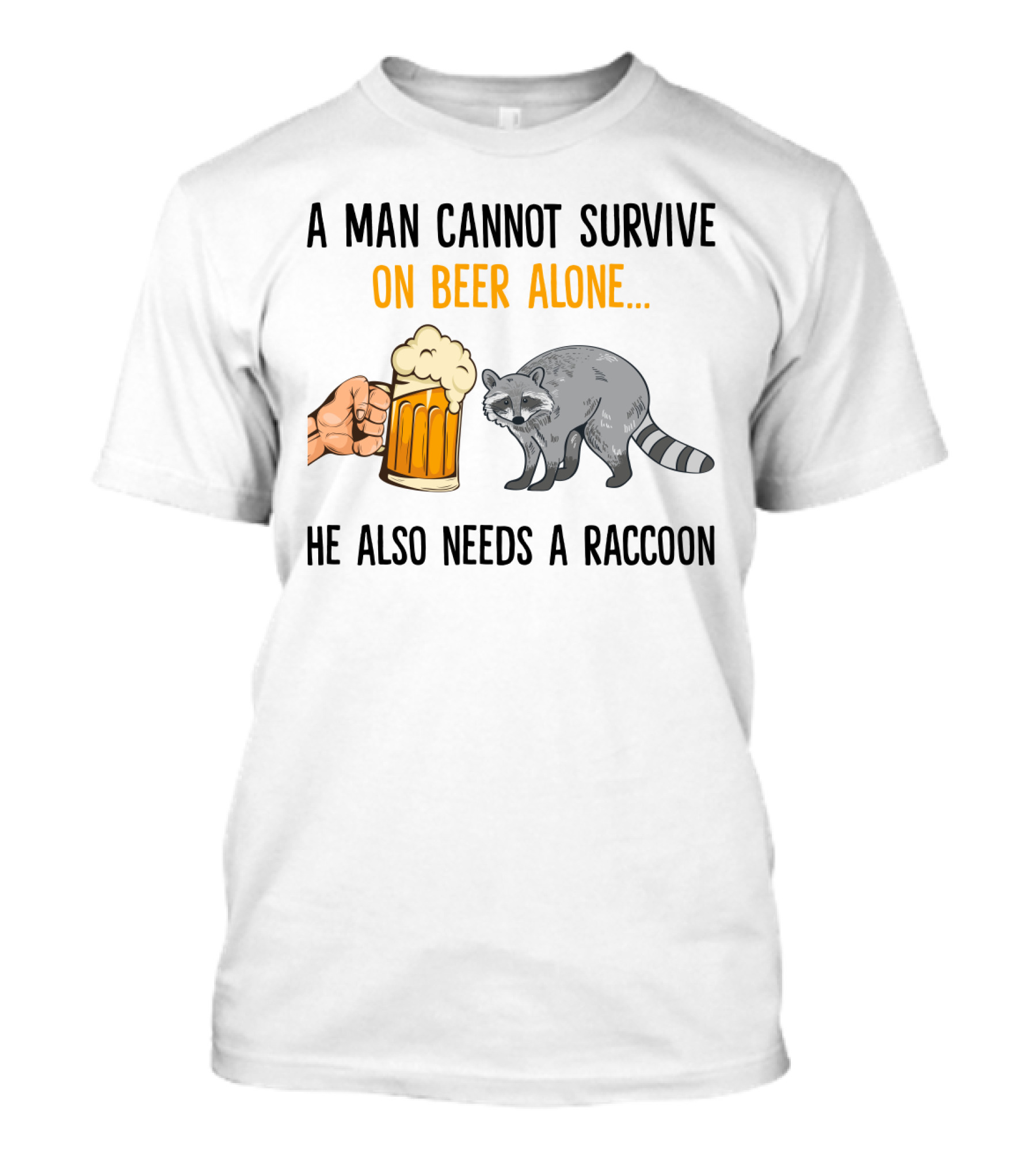 A Man Cannot Survive On Beer Alone He Also Needs A Raccoon Humorous Text With Beer Mug And Raccoon T-Shirt