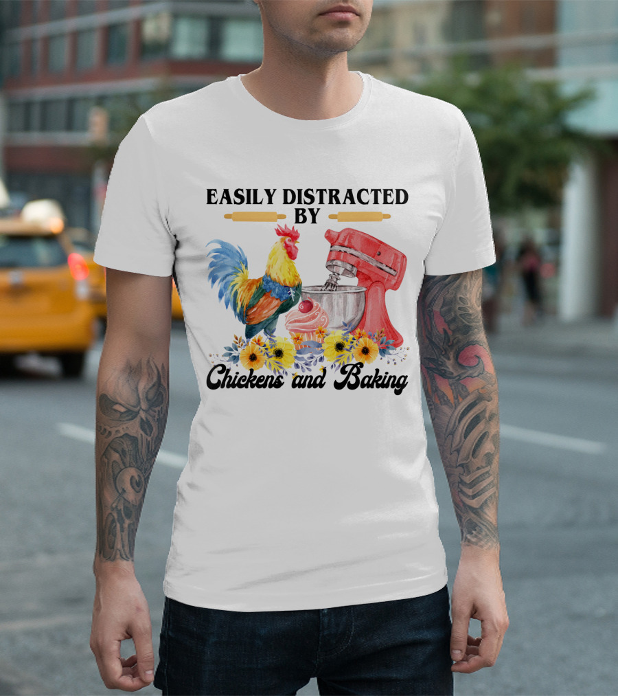 Easily Distracted By Chickens with Mixer and Cupcake Surrounded by Colorful Sunflowers and Baking T-Shirt