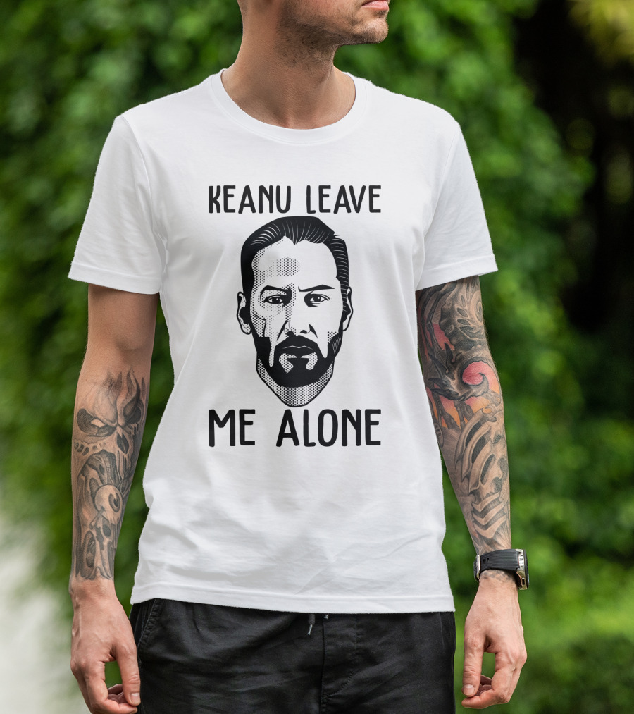 Keanu Leave Me Alone Funny Parody For Movie Fans T-Shirt
