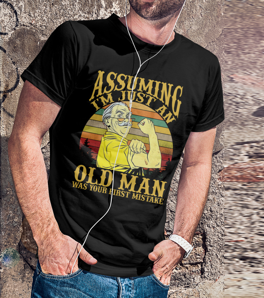 Assuming I'm Just An Old Man Was Your First Mistake Retro Vintage Style Strong Pose T-Shirt