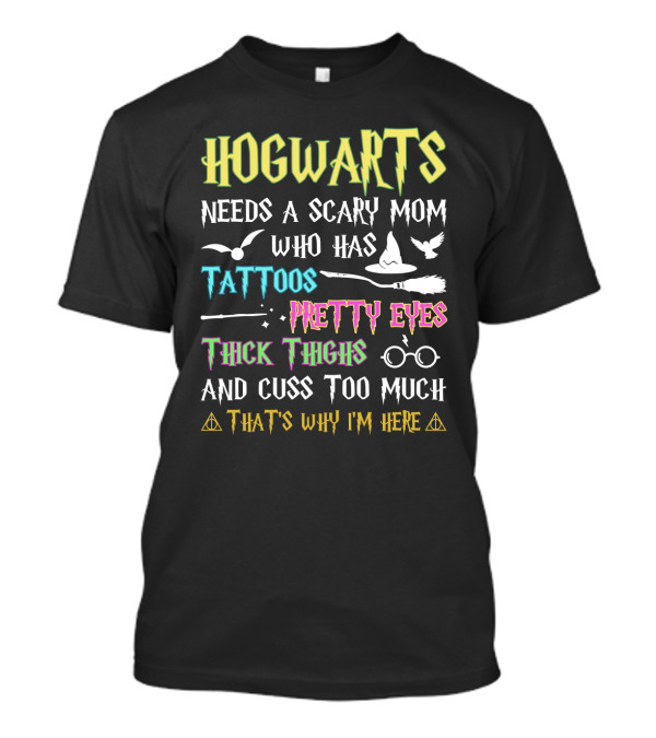 Hogwarts Needs A Scary Mom Tattoos Pretty Eyes Thick Thighs Cuss Too Much Icons T-Shirt