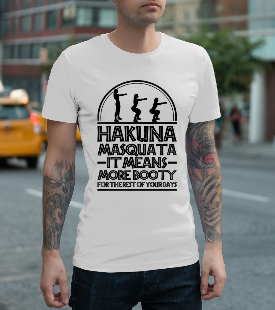 Hakuna Masquata Fitness More Booty For the Rest of Your Days Squat T-Shirt