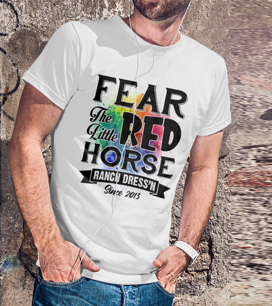 Fear The Little Red Horse Ranch Dress'n Since 2013 T-Shirt