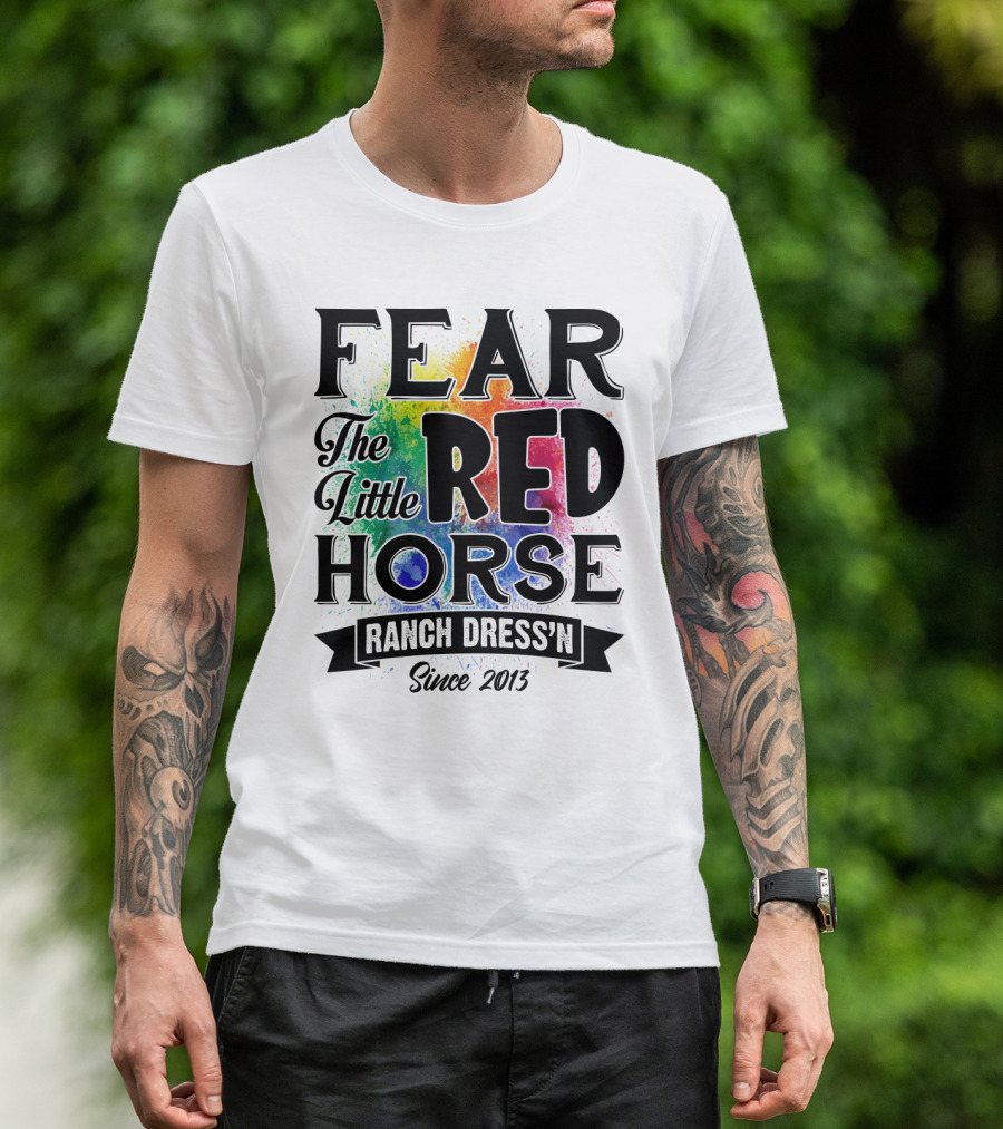 Fear The Little Red Horse Ranch Dress'n Since 2013 T-Shirt