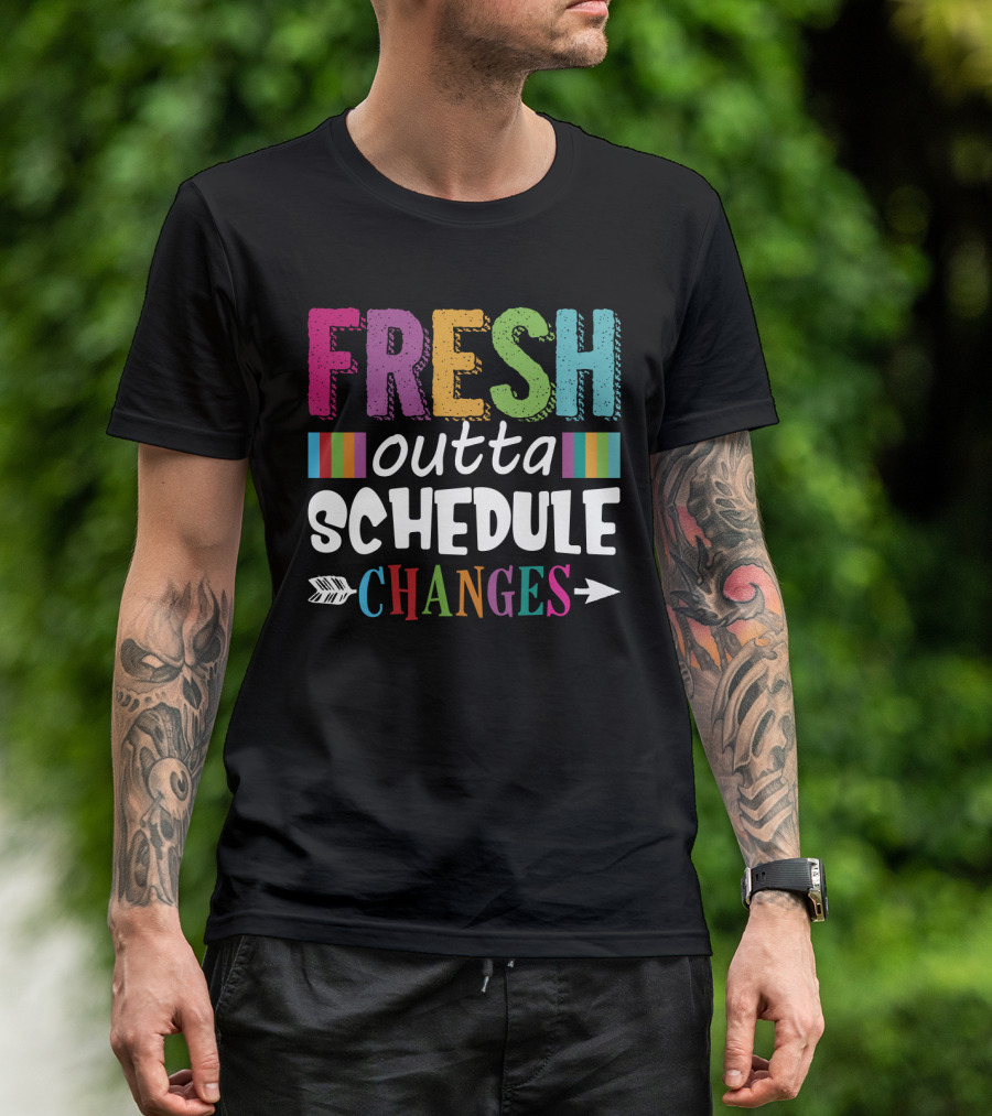 Fresh Outta Schedule Changes Colorful Teacher Humor T-Shirt
