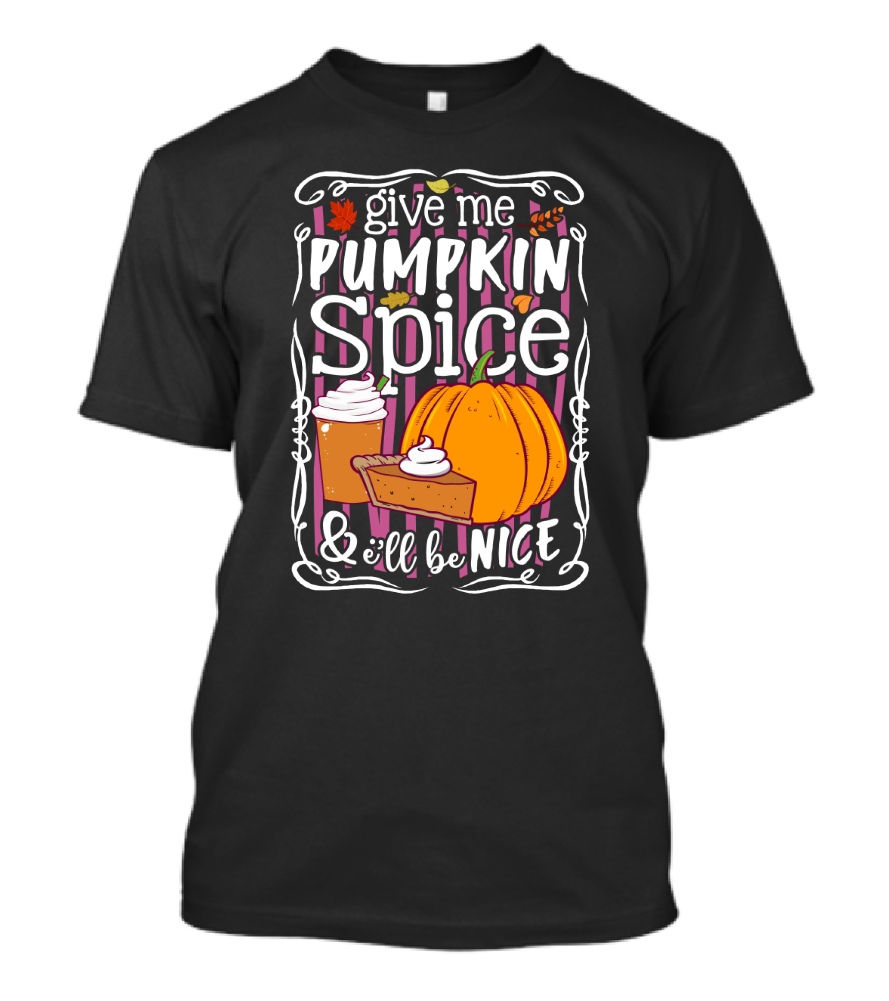 Give Me Pumpkin Spice And I'll Be Nice Autumn Leaves Coffee Pie Cupcake Stripe Background T-Shirt