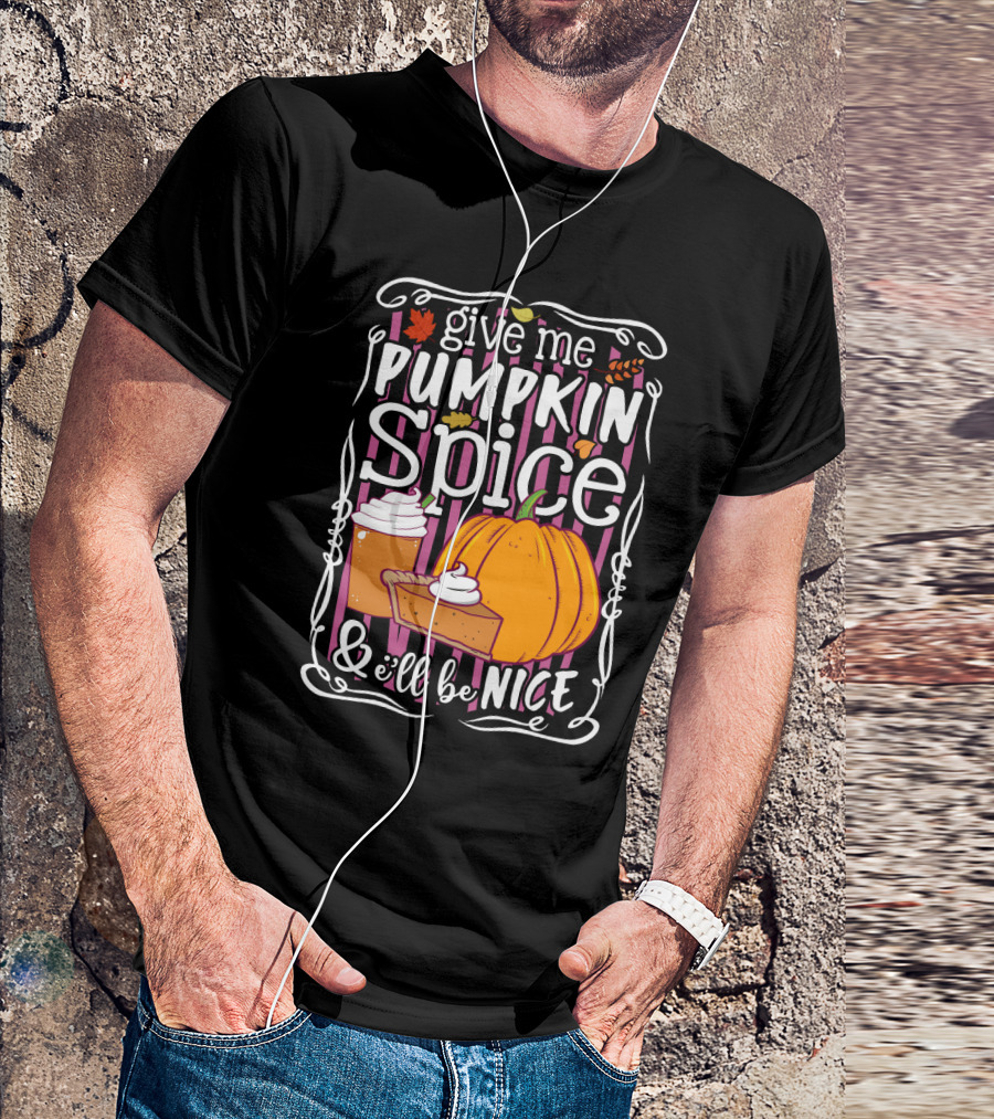 Give Me Pumpkin Spice And I'll Be Nice Autumn Leaves Coffee Pie Cupcake Stripe Background T-Shirt