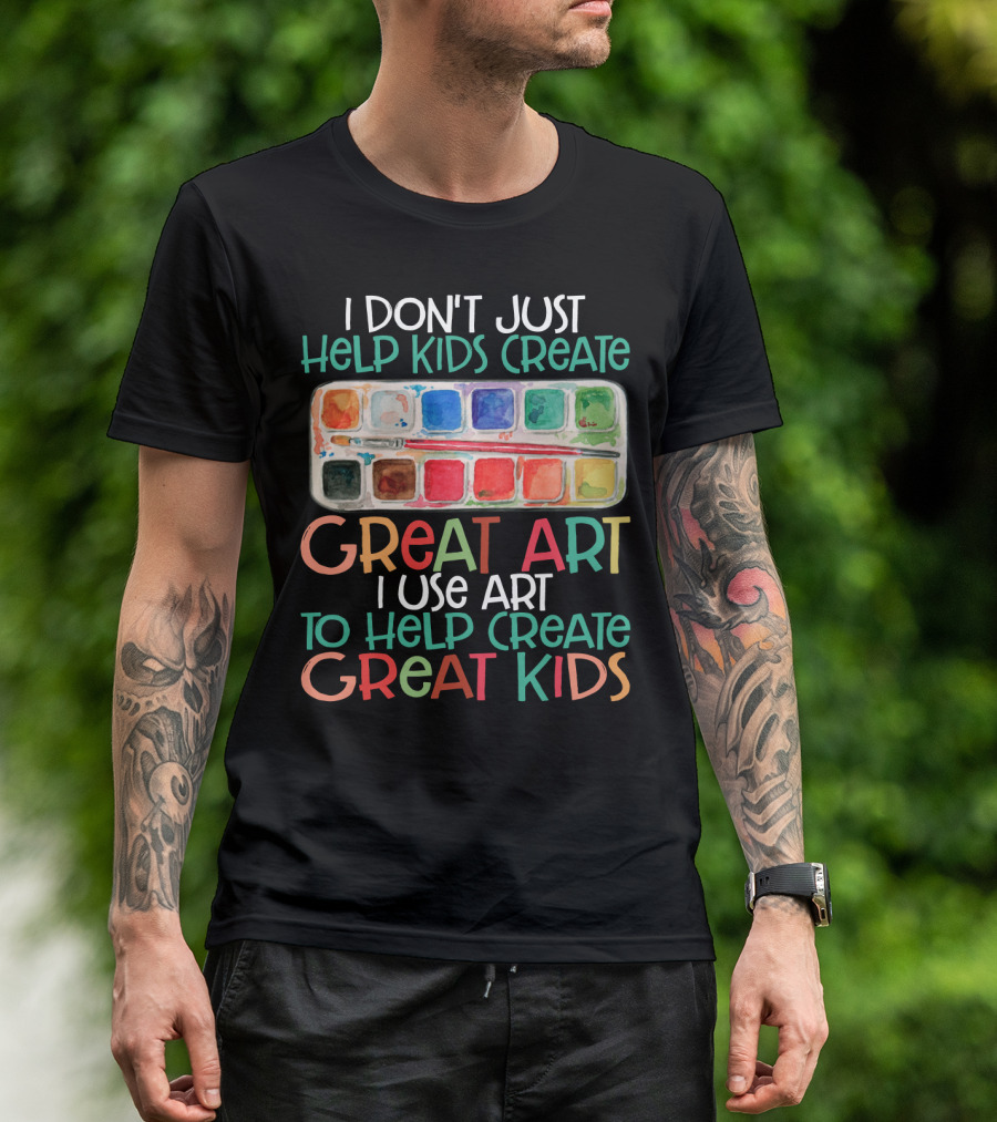 I Don’t Just Help Kids Create Great Art I Use Art To Help Create Great Kids Watercolor Palette T-Shirt