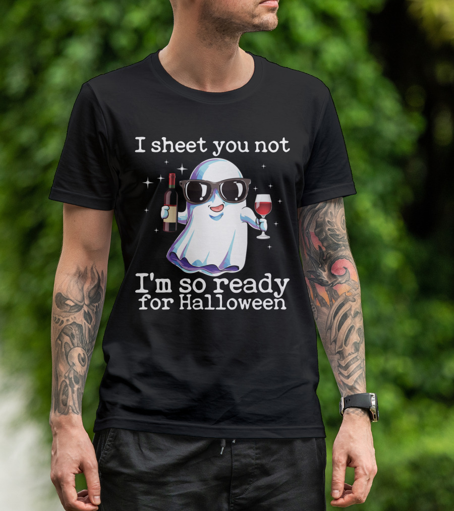 I Sheet You Not Funny Ghost With Wine Ready For Halloween T-Shirt